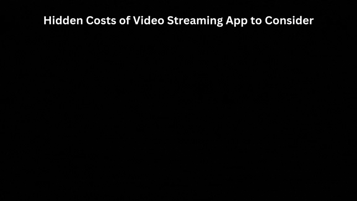 Hidden Costs of Video Streaming App to Consider